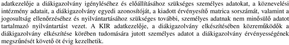 szükséges további, személyes adatnak nem minősülő adatot tartalmazó nyilvántartást vezet.