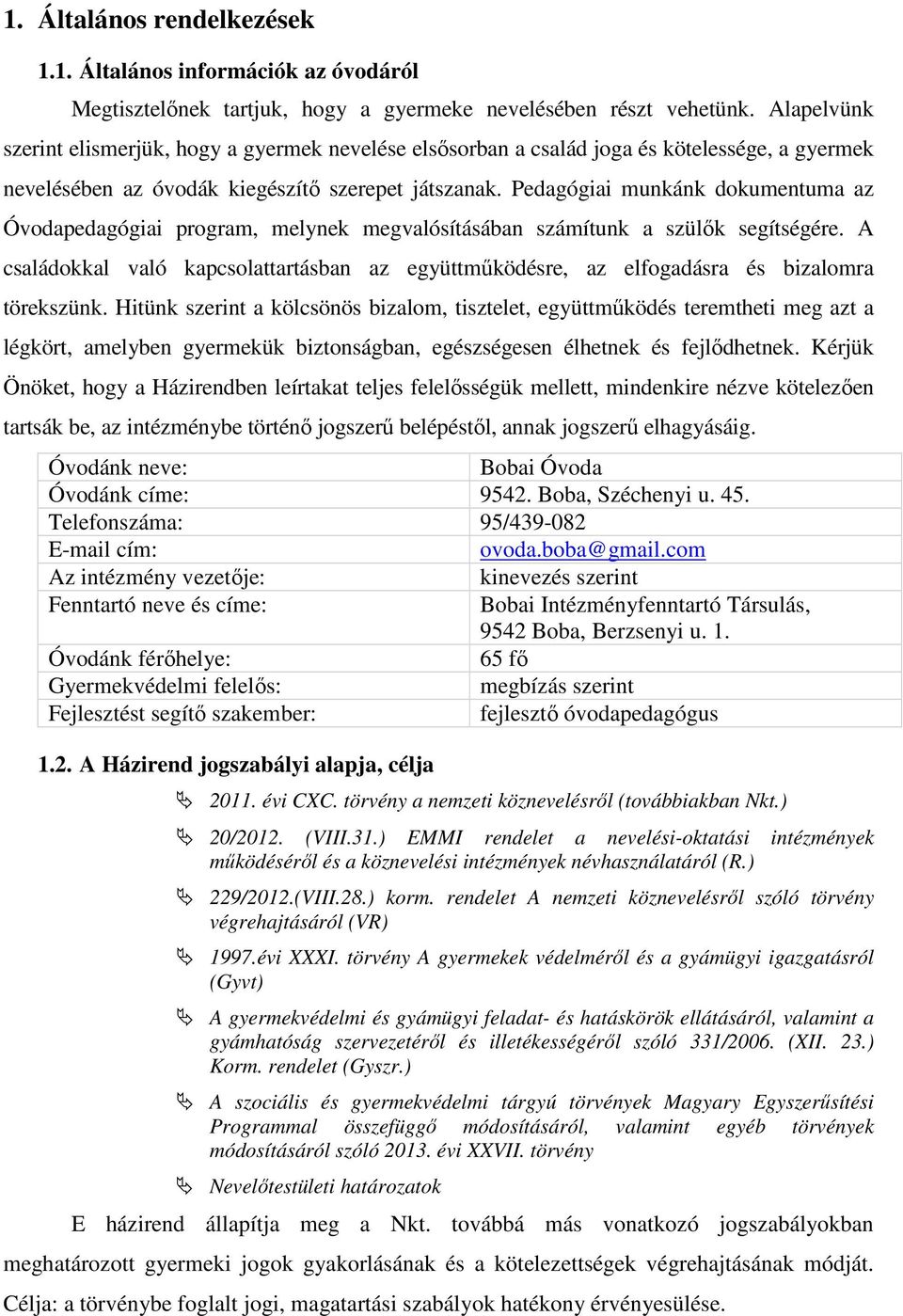 Pedagógiai munkánk dokumentuma az Óvodapedagógiai program, melynek megvalósításában számítunk a szülők segítségére.