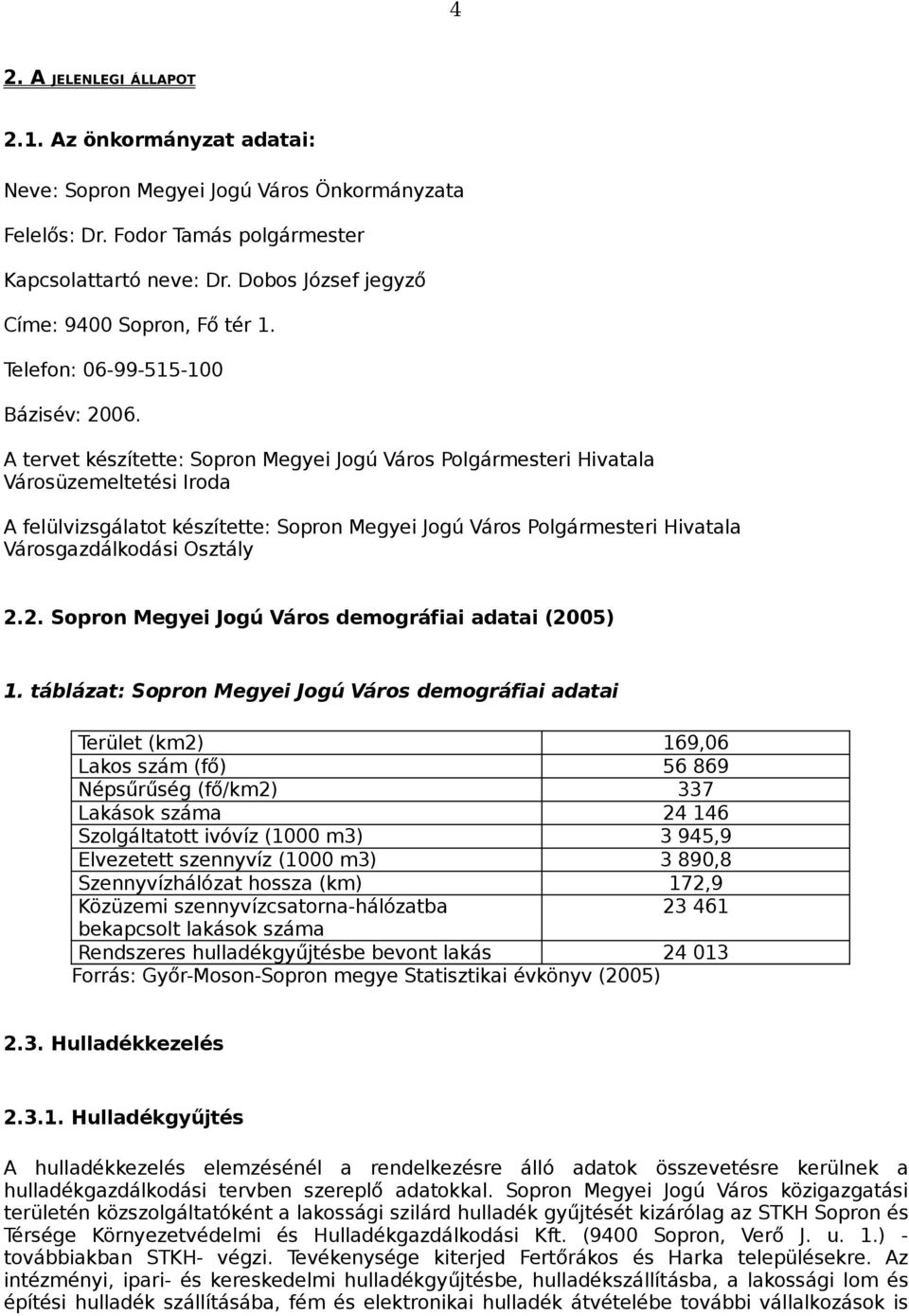 A tervet készítette: Sopron Megyei Jogú Város Polgármesteri Hivatala Városüzemeltetési Iroda A felülvizsgálatot készítette: Sopron Megyei Jogú Város Polgármesteri Hivatala Városgazdálkodási Osztály 2.