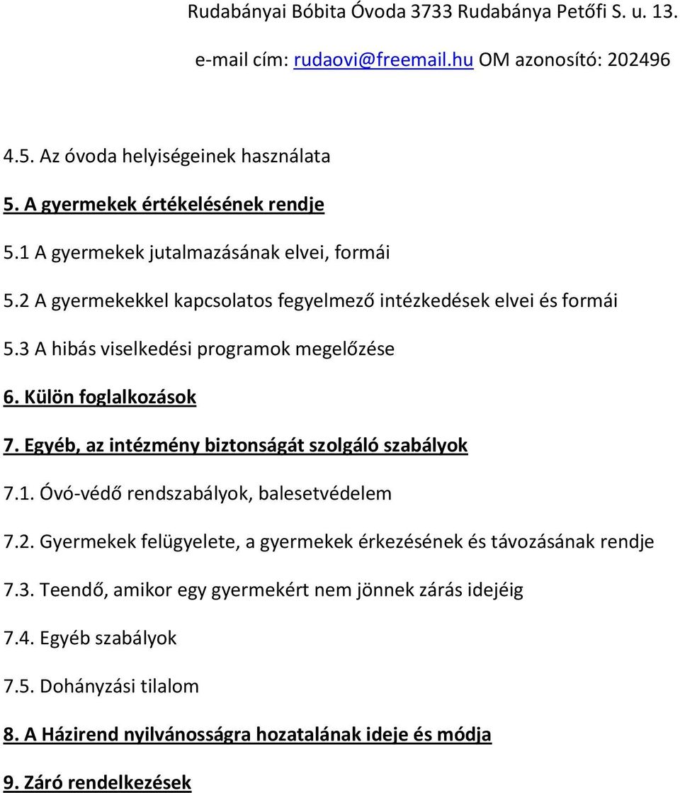 Egyéb, az intézmény biztonságát szolgáló szabályok 7.1. Óvó-védő rendszabályok, balesetvédelem 7.2.