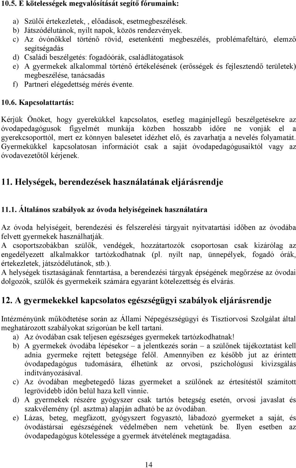 (erősségek és fejlesztendő területek) megbeszélése, tanácsadás f) Partneri elégedettség mérés évente. 10.6.