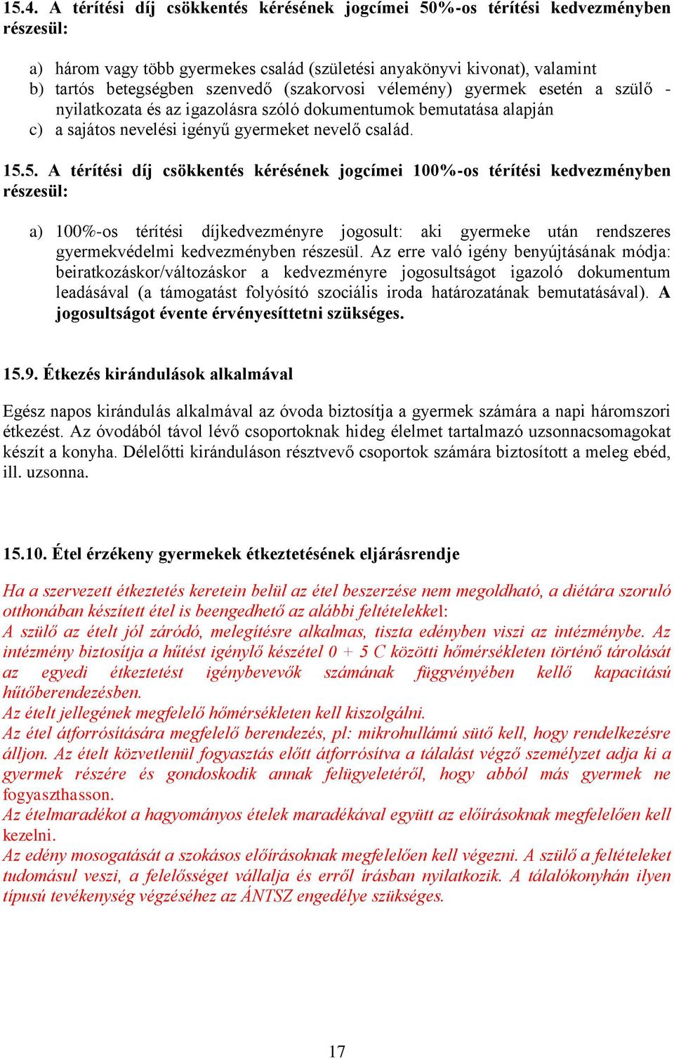 5. A térítési díj csökkentés kérésének jogcímei 100%-os térítési kedvezményben részesül: a) 100%-os térítési díjkedvezményre jogosult: aki gyermeke után rendszeres gyermekvédelmi kedvezményben