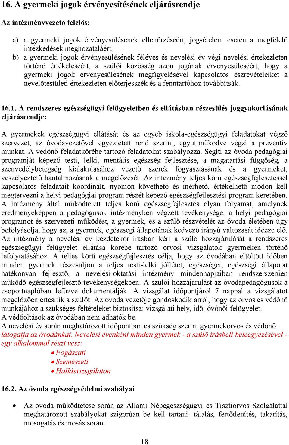 megfigyelésével kapcsolatos észrevételeiket a nevelőtestületi értekezleten előterjesszék és a fenntartóhoz továbbítsák. 16