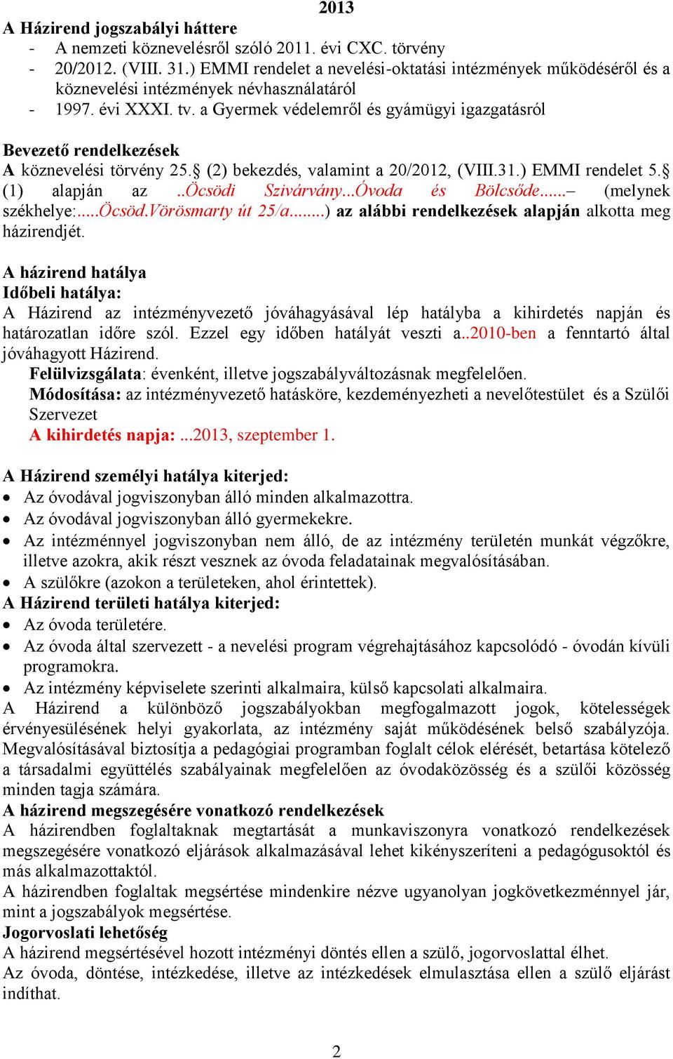 a Gyermek védelemről és gyámügyi igazgatásról Bevezető rendelkezések A köznevelési törvény 25. (2) bekezdés, valamint a 20/2012, (VIII.31.) EMMI rendelet 5. (1) alapján az..öcsödi Szivárvány.