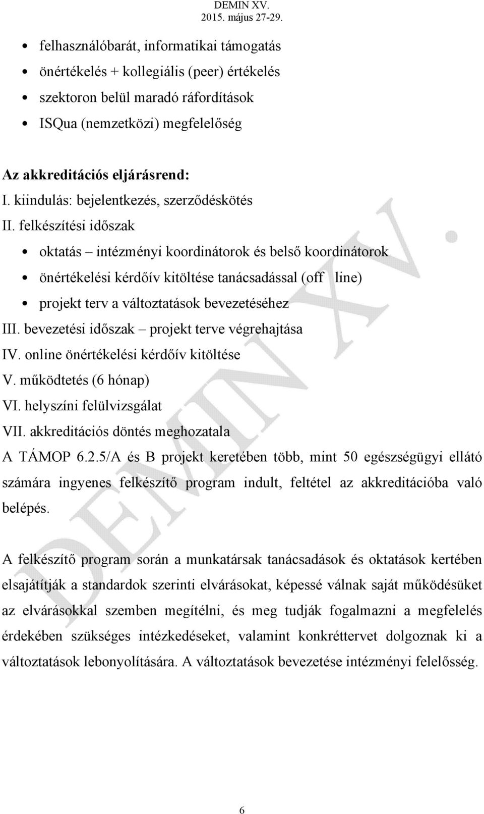 felkészítési időszak oktatás intézményi koordinátorok és belső koordinátorok önértékelési kérdőív kitöltése tanácsadással (offline) projekt terv a változtatások bevezetéséhez III.