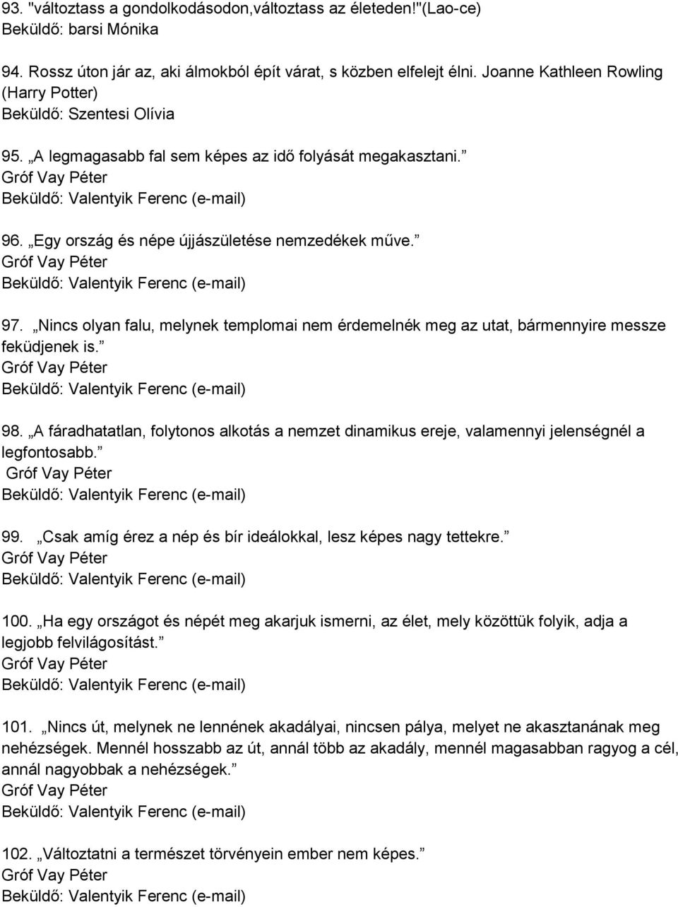 Egy ország és népe újjászületése nemzedékek műve. Gróf Vay Péter Beküldő: Valentyik Ferenc (e-mail) 97.