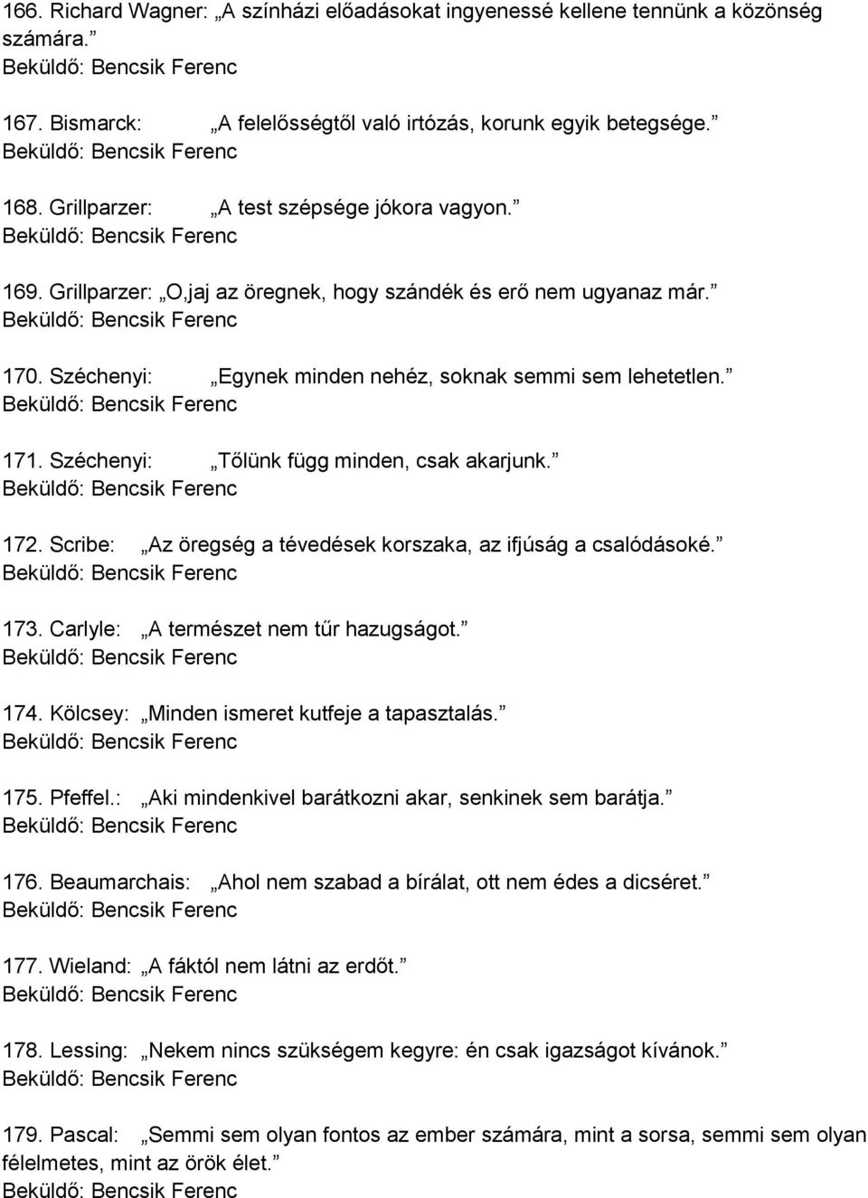 Széchenyi: Tőlünk függ minden, csak akarjunk. 172. Scribe: Az öregség a tévedések korszaka, az ifjúság a csalódásoké. 173. Carlyle: A természet nem tűr hazugságot. 174.