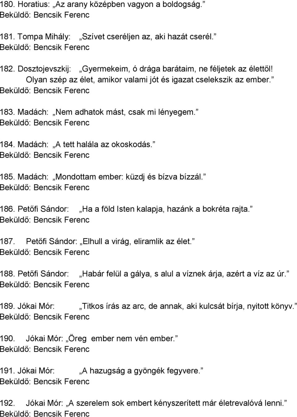 Madách: Mondottam ember: küzdj és bízva bízzál. 186. Petőfi Sándor: Ha a föld Isten kalapja, hazánk a bokréta rajta. 187. Petőfi Sándor: Elhull a virág, eliramlik az élet. 188.