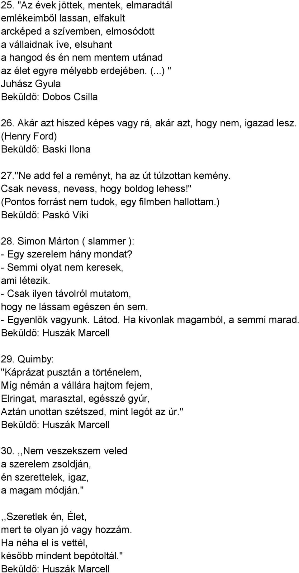 Csak nevess, nevess, hogy boldog lehess!" (Pontos forrást nem tudok, egy filmben hallottam.) Beküldő: Paskó Viki 28. Simon Márton ( slammer ): - Egy szerelem hány mondat?
