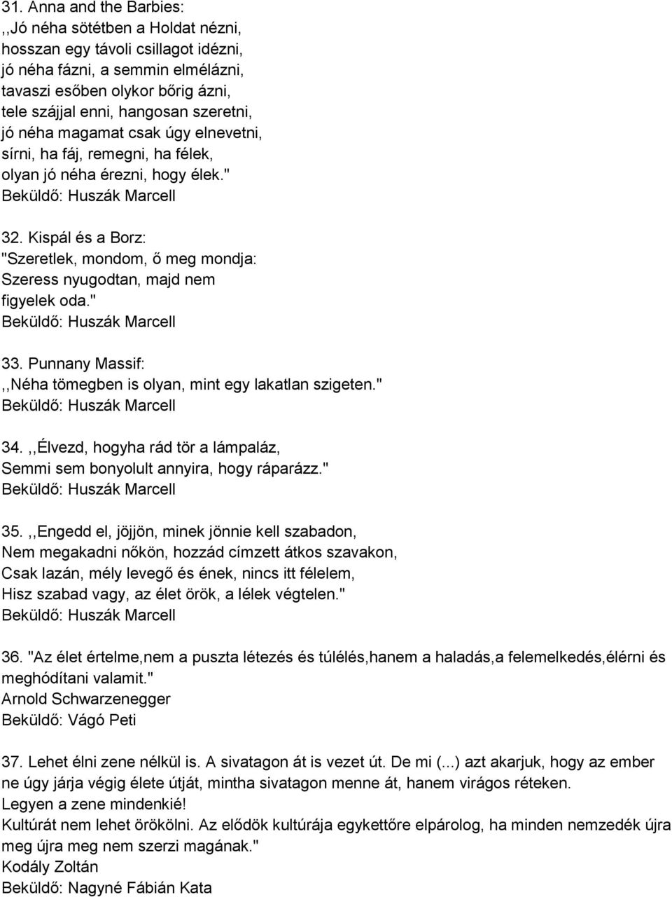 Kispál és a Borz: "Szeretlek, mondom, ő meg mondja: Szeress nyugodtan, majd nem figyelek oda." Beküldő: Huszák Marcell 33. Punnany Massif:,,Néha tömegben is olyan, mint egy lakatlan szigeten.