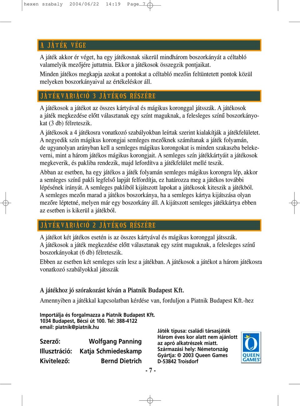 Játékvariáció 3 játékos részére A játékosok a játékot az összes kártyával és mágikus koronggal játsszák.