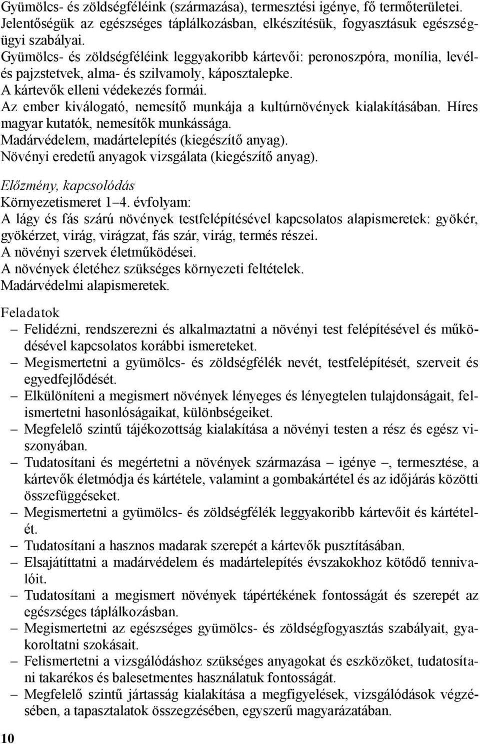 Az ember kiválogató, nemesítő munkája a kultúrnövények kialakításában. Híres magyar kutatók, nemesítők munkássága. Madárvédelem, madártelepítés (kiegészítő anyag).