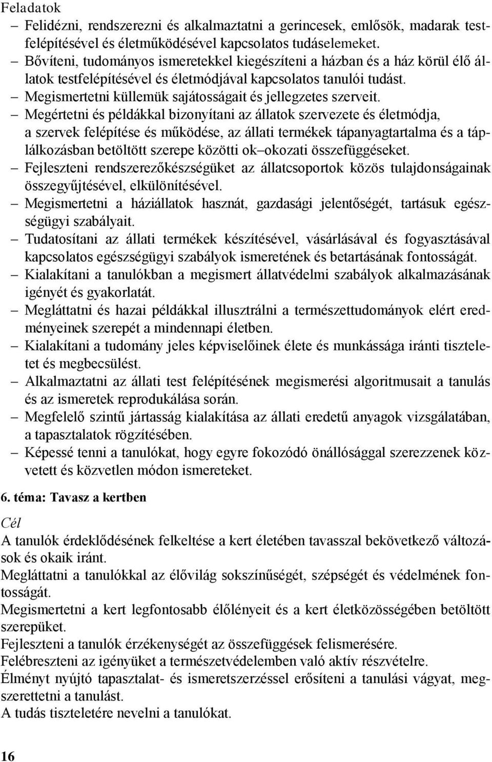 Megismertetni küllemük sajátosságait és jellegzetes szerveit.