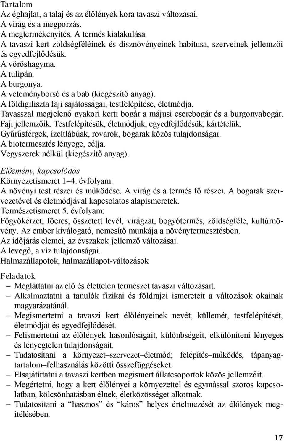 A földigiliszta faji sajátosságai, testfelépítése, életmódja. Tavasszal megjelenő gyakori kerti bogár a májusi cserebogár és a burgonyabogár. Faji jellemzőik.