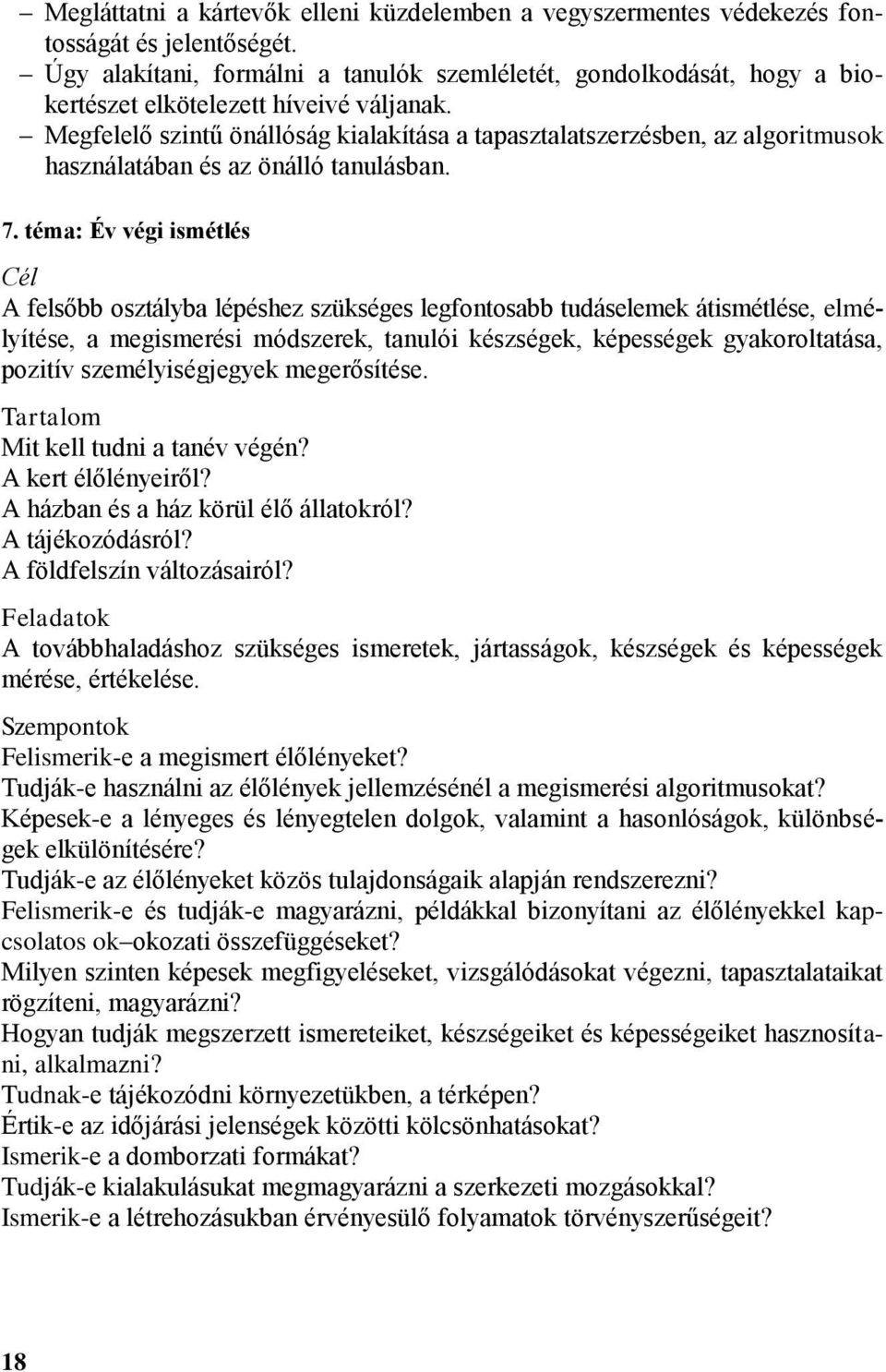 Megfelelő szintű önállóság kialakítása a tapasztalatszerzésben, az algoritmusok használatában és az önálló tanulásban. 7.