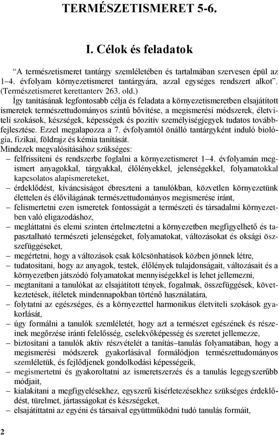 ) Így tanításának legfontosabb célja és feladata a környezetismeretben elsajátított ismeretek természettudományos szintű bővítése, a megismerési módszerek, életviteli szokások, készségek, képességek