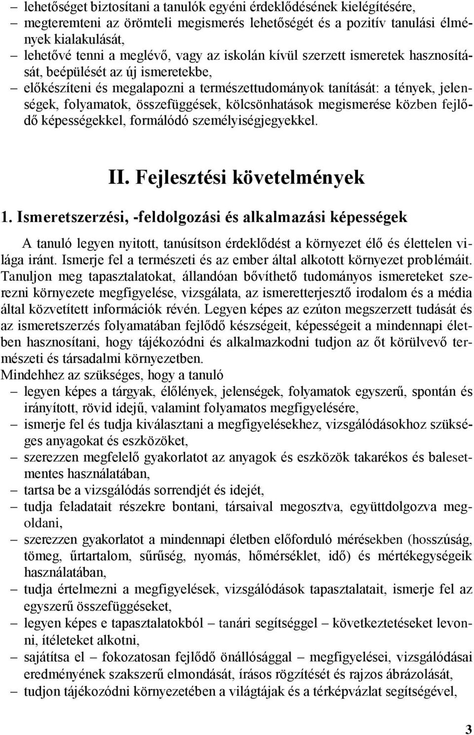 kölcsönhatások megismerése közben fejlődő képességekkel, formálódó személyiségjegyekkel. II. Fejlesztési követelmények 1.
