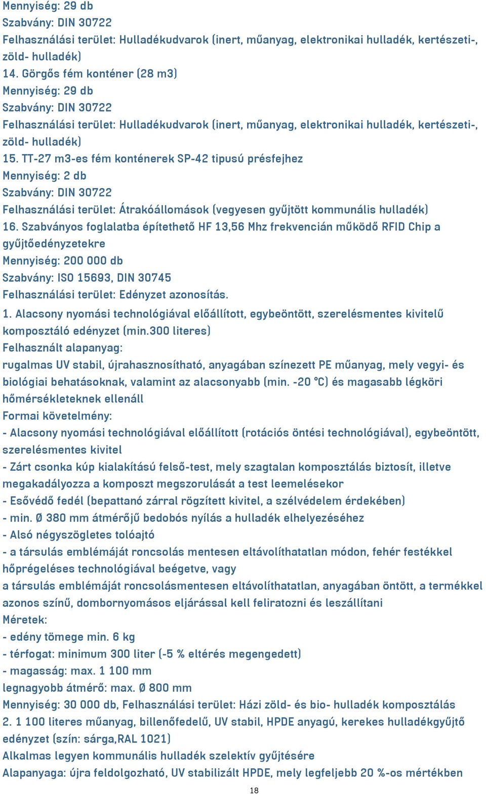 TT-27 m³-es fém konténerek SP-42 tipusú présfejhez Mennyiség: 2 db Szabvány: DIN 30722 Felhasználási terület: Átrakóállomások (vegyesen gyűjtött kommunális hulladék) 16.