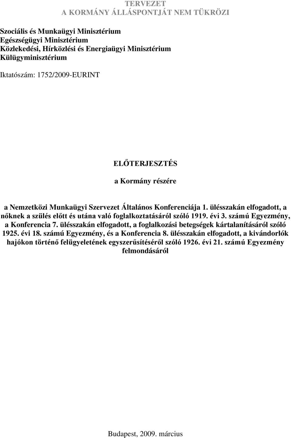 ülésszakán elfogadott, a nőknek a szülés előtt és utána való foglalkoztatásáról szóló 1919. évi 3. számú Egyezmény, a Konferencia 7.