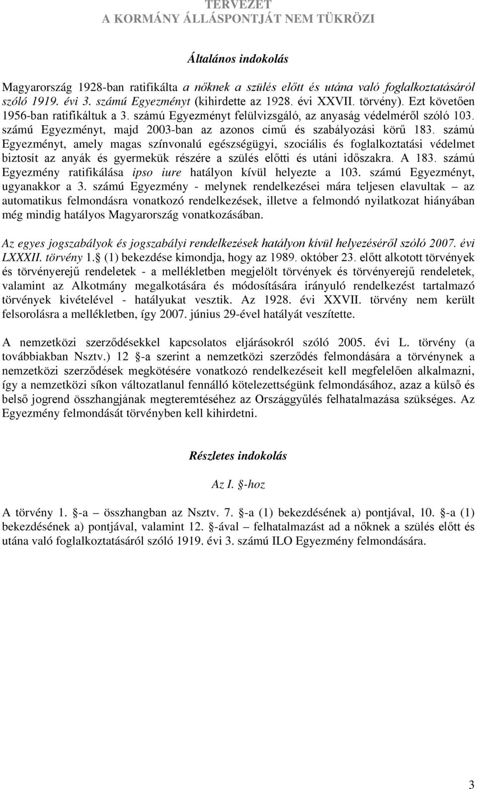 számú Egyezményt, amely magas színvonalú egészségügyi, szociális és foglalkoztatási védelmet biztosít az anyák és gyermekük részére a szülés előtti és utáni időszakra. A 183.