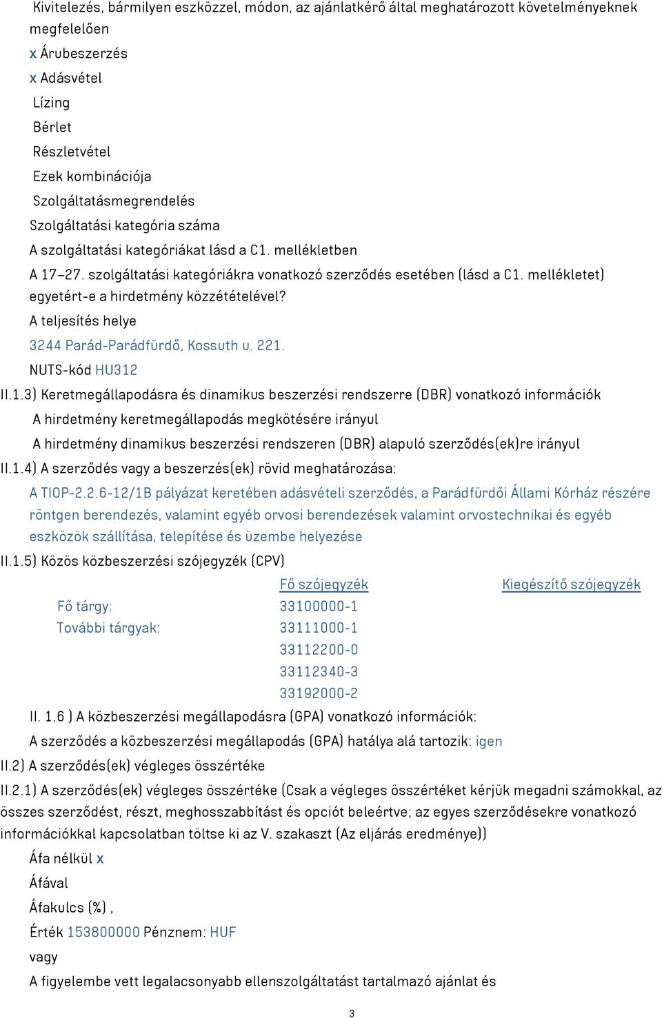 mellékletet) egyetért-e a hirdetmény közzétételével? A teljesítés helye 3244 Parád-Parádfürdő, Kossuth u. 221.