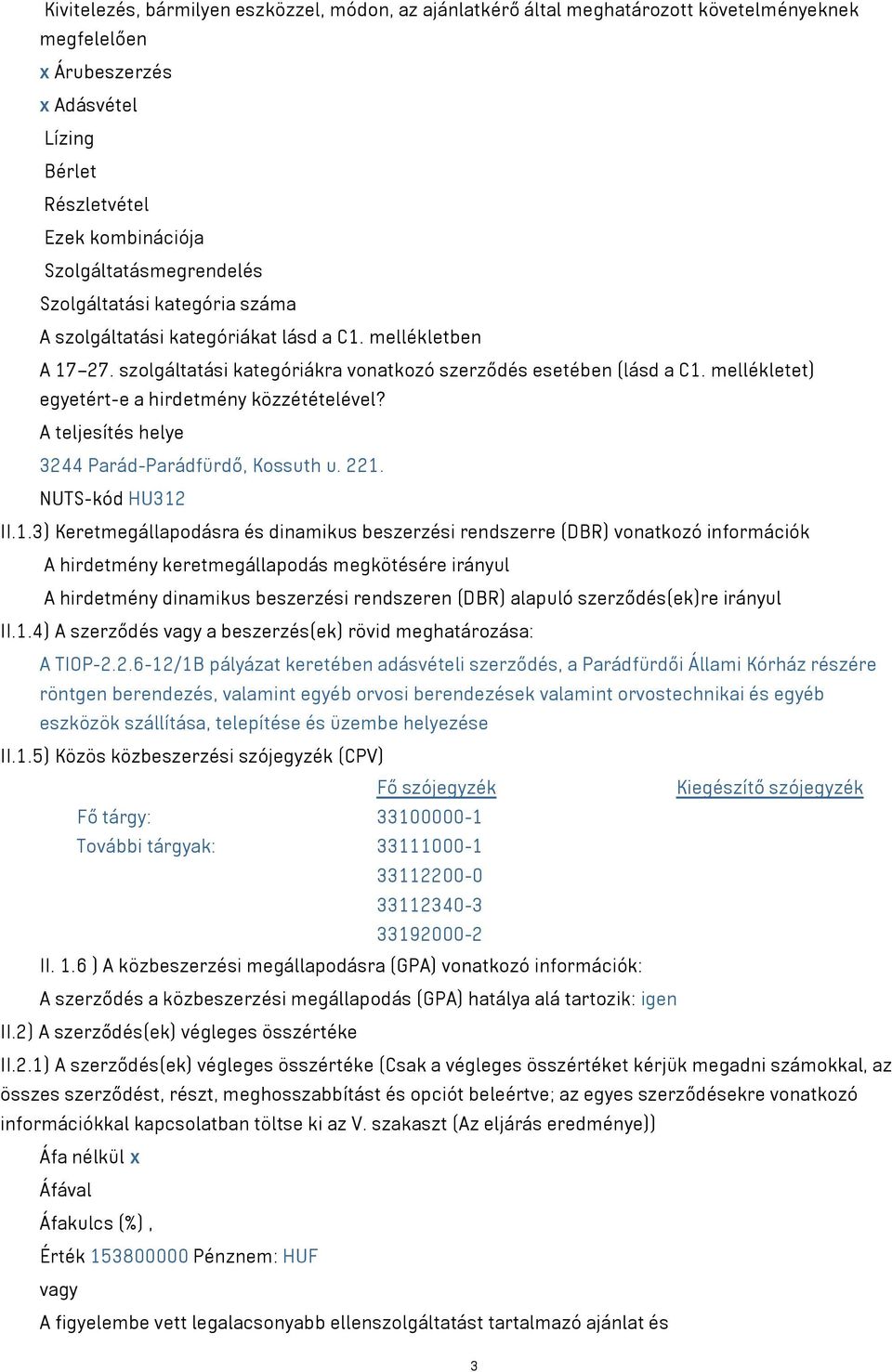 mellékletet) egyetért-e a hirdetmény közzétételével? A teljesítés helye 3244 Parád-Parádfürdő, Kossuth u. 221.