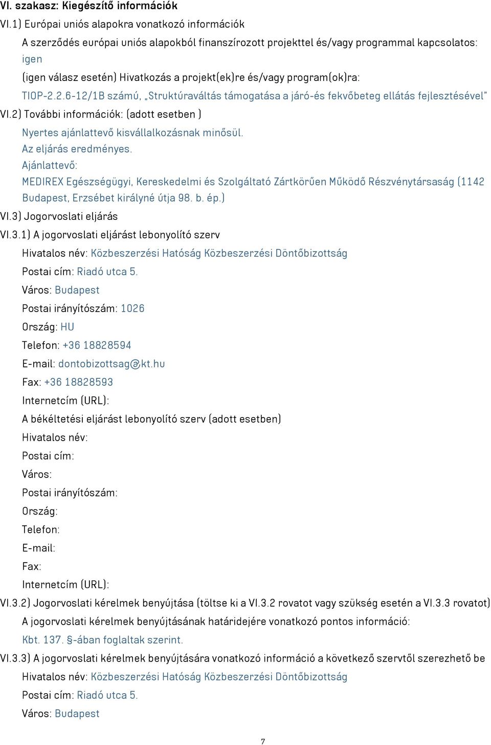 és/vagy program(ok)ra: TIOP-2.2.6-12/1B számú, Struktúraváltás támogatása a járó-és fekvőbeteg ellátás fejlesztésével VI.