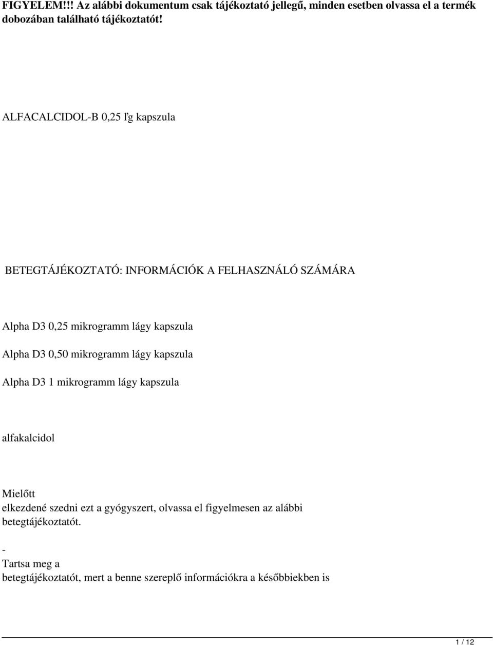 0,50mikrogramm lágy kapszula Alpha D3 1mikrogramm lágy kapszula alfakalcidol Mielőtt elkezdené szedni ezt a gyógyszert, olvassa el