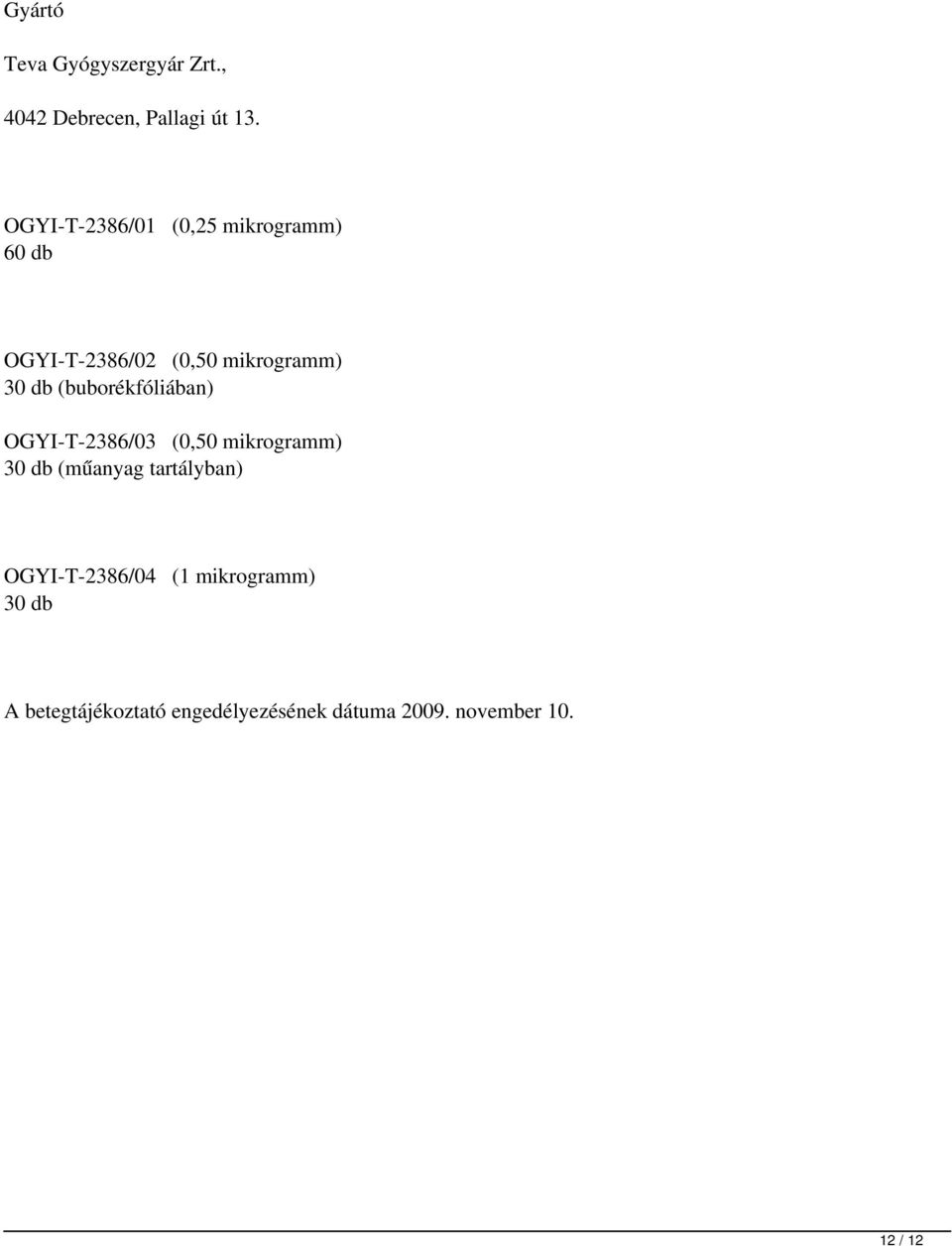 (buborékfóliában) OGYI-T-2386/03 (0,50mikrogramm) 30db (műanyag tartályban)