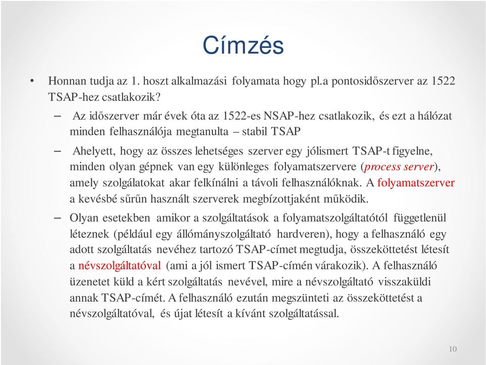 minden olyan gépnek van egy különleges folyamatszervere (process server), amely szolgálatokat akar felkínálni a távoli felhasználóknak.
