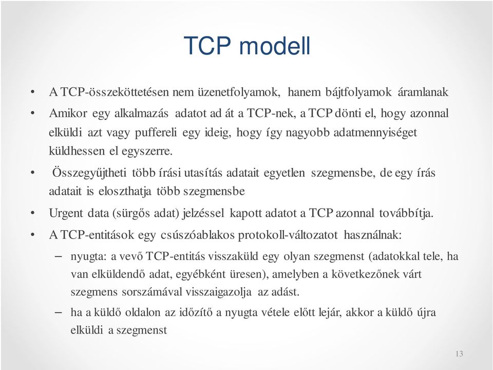 Összegyűjtheti több írási utasítás adatait egyetlen szegmensbe, de egy írás adatait is eloszthatja több szegmensbe Urgent data (sürgős adat) jelzéssel kapott adatot a TCP azonnal továbbítja.