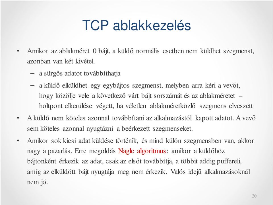 véletlen ablakméretközlő szegmens elveszett A küldő nem köteles azonnal továbbítani az alkalmazástól kapott adatot. A vevő sem köteles azonnal nyugtázni a beérkezett szegmenseket.