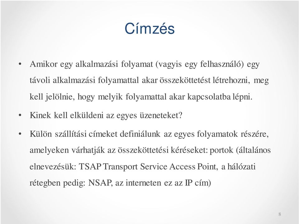 Külön szállítási címeket definiálunk az egyes folyamatok részére, amelyeken várhatják az összeköttetési kéréseket: portok
