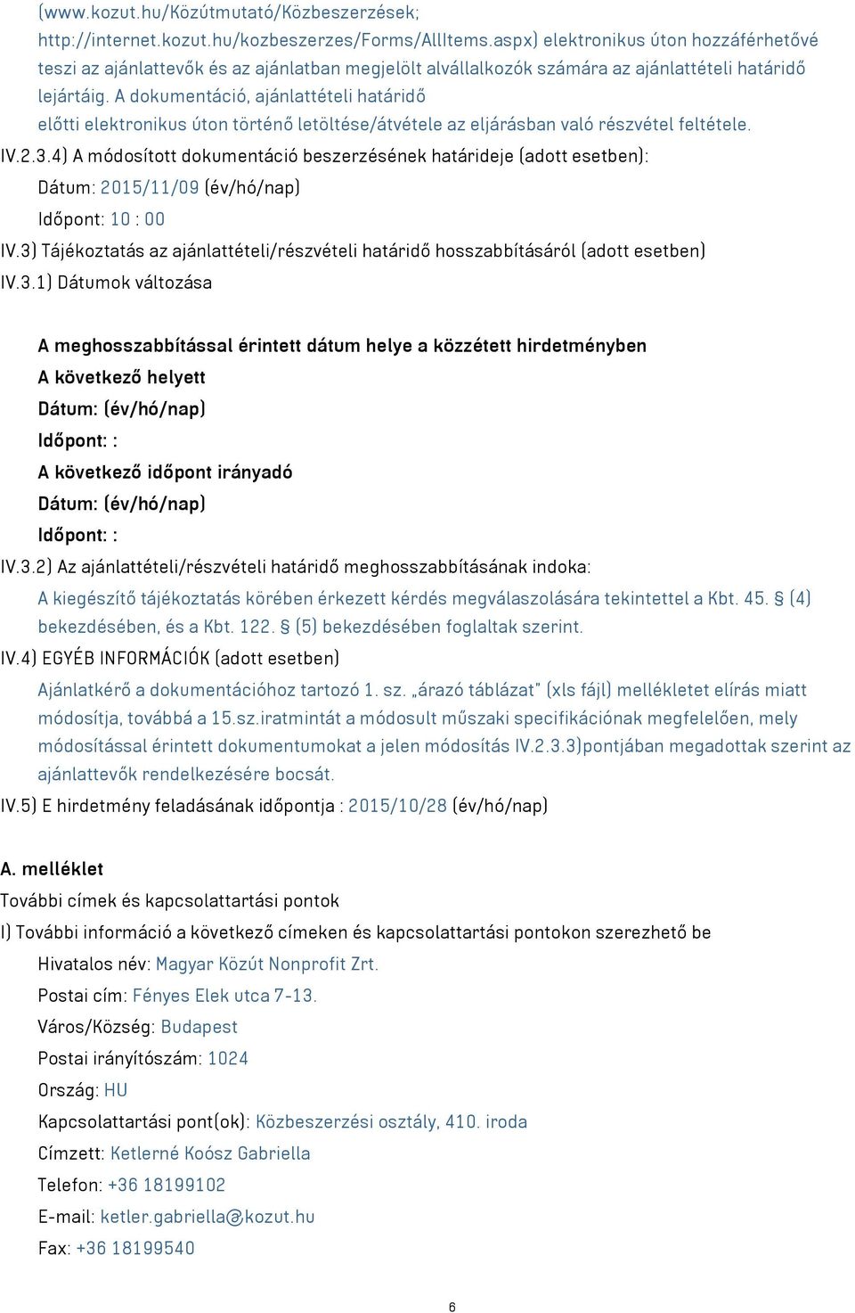 A dokumentáció, ajánlattételi határidő előtti elektronikus úton történő letöltése/átvétele az eljárásban való részvétel feltétele. IV.2.3.