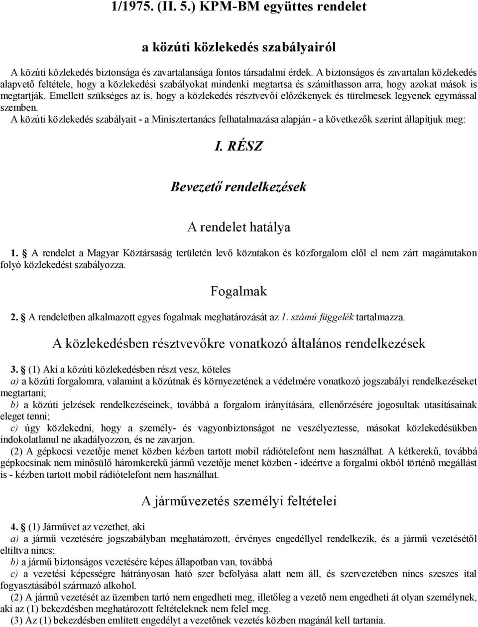 Emellett szükséges az is, hogy a közlekedés résztvevői előzékenyek és türelmesek legyenek egymással szemben.