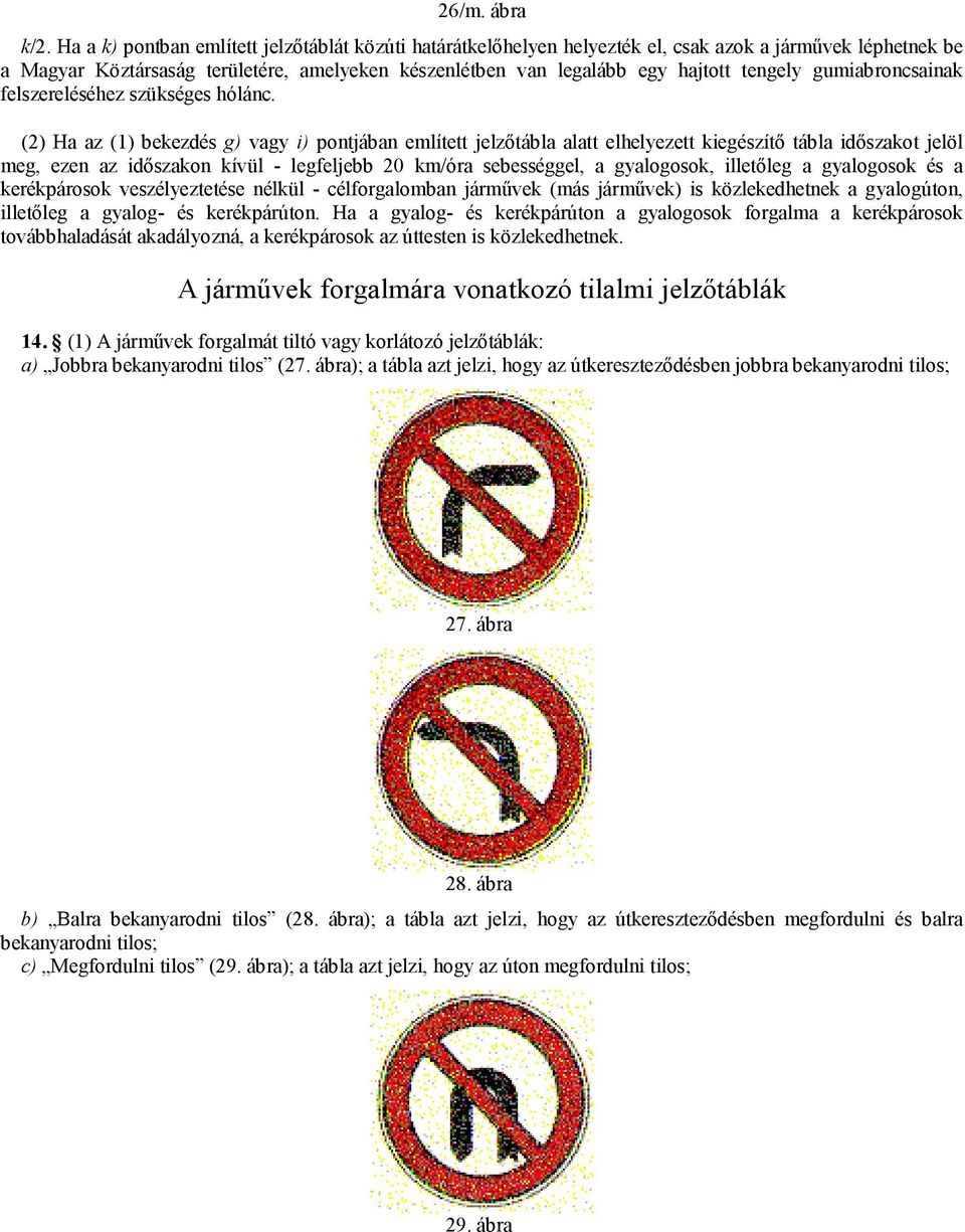 gumiabroncsainak felszereléséhez szükséges hólánc.
