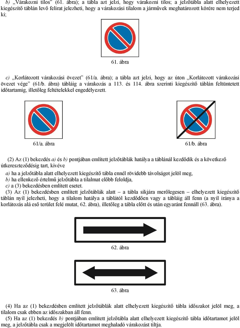 ábra c) Korlátozott várakozási övezet (61/a. ábra); a tábla azt jelzi, hogy az úton Korlátozott várakozási övezet vége (61/b. ábra) tábláig a várakozás a 113. és 114.