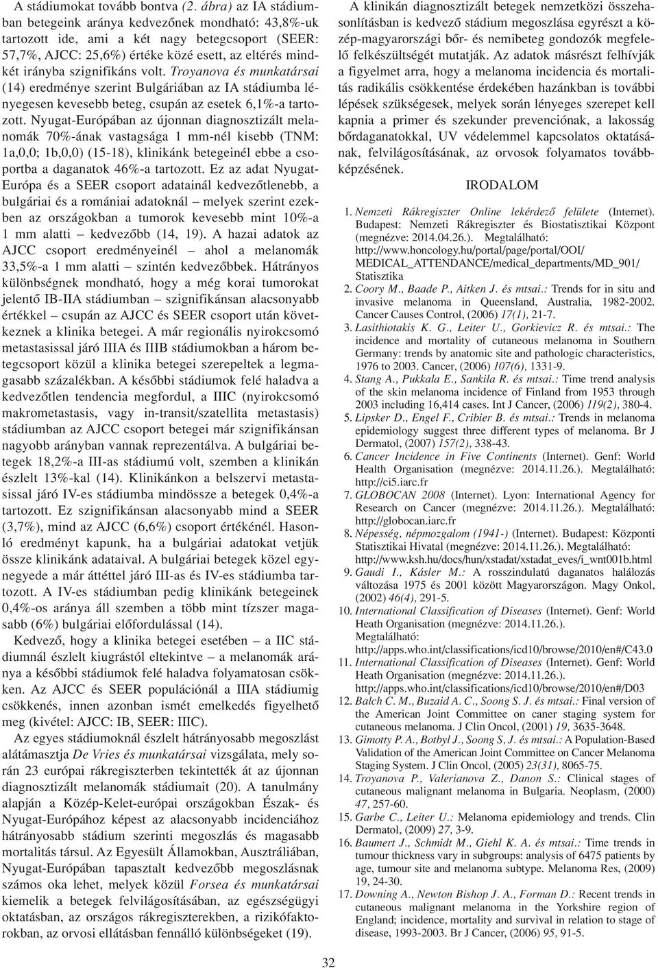 volt. Troyanova és munkatársai (14) eredménye szerint Bulgáriában az IA stádiumba lényegesen kevesebb beteg, csupán az esetek 6,1%-a tartozott.