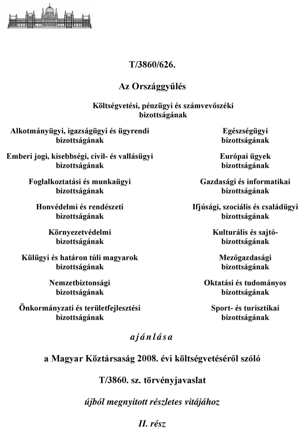 és munkaügyi bizottságának Honvédelmi és rendészeti bizottságának Környezetvédelmi bizottságának Külügyi és határon túli magyarok bizottságának Nemzetbiztonsági bizottságának Önkormányzati és