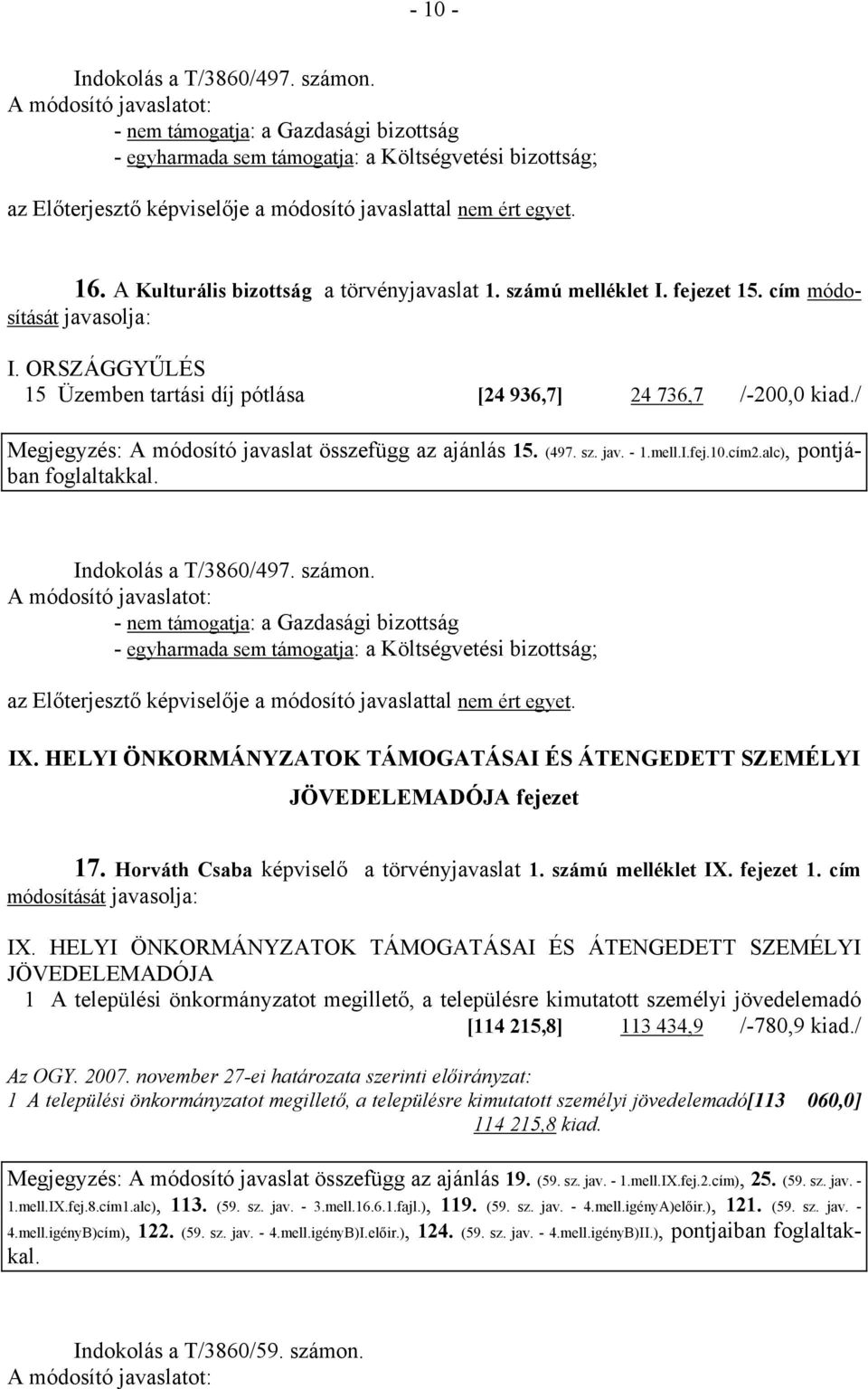 mell.I.fej.10.cím2.alc), pontjában foglaltakkal. Indokolás a T/3860/497. számon. - nem támogatja: a Gazdasági bizottság - egyharmada sem támogatja: a Költségvetési bizottság; IX.