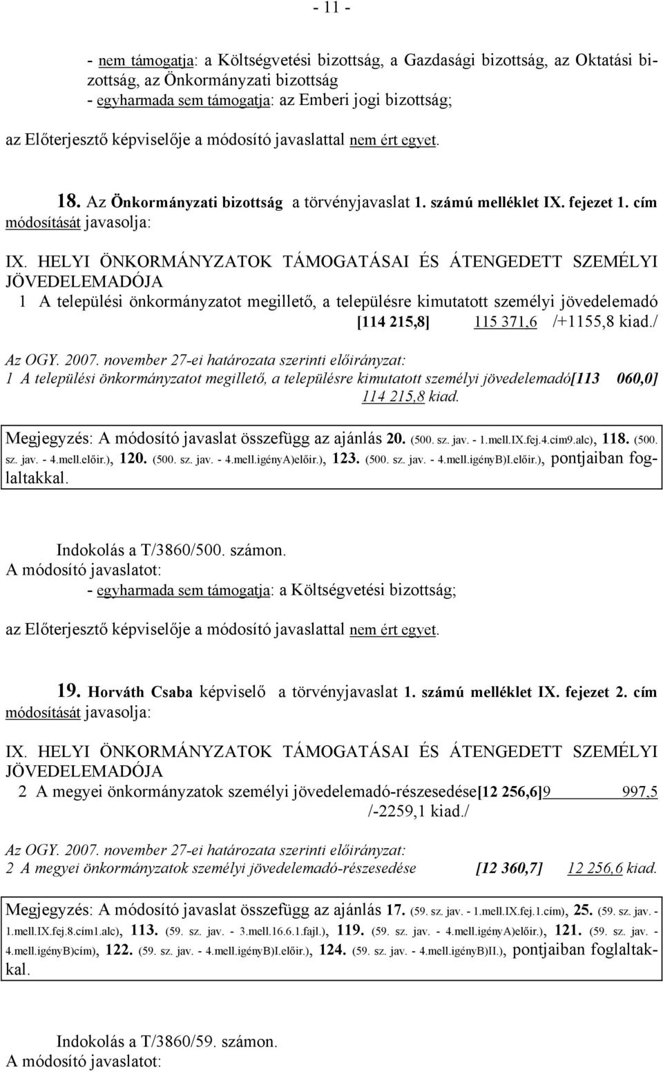 HELYI ÖNKORMÁNYZATOK TÁMOGATÁSAI ÉS ÁTENGEDETT SZEMÉLYI JÖVEDELEMADÓJA 1 A települési önkormányzatot megillető, a településre kimutatott személyi jövedelemadó [114 215,8] 115 371,6 /+1155,8 kiad.