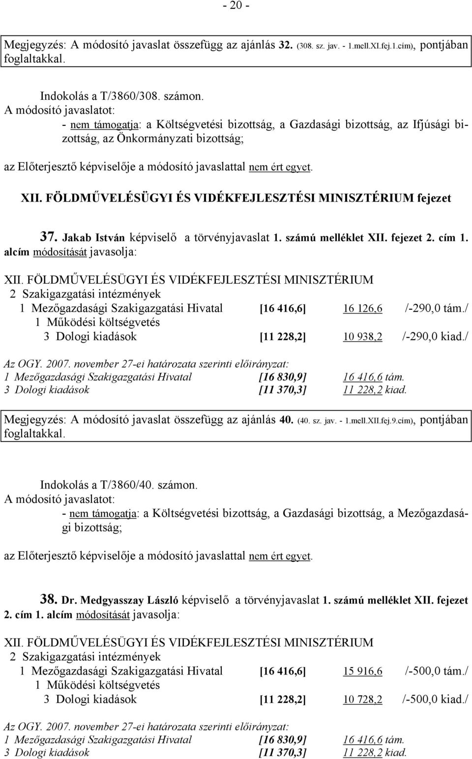 Jakab István képviselő a törvényjavaslat 1. számú melléklet XII. fejezet 2. cím 1. alcím módosítását javasolja: XII.