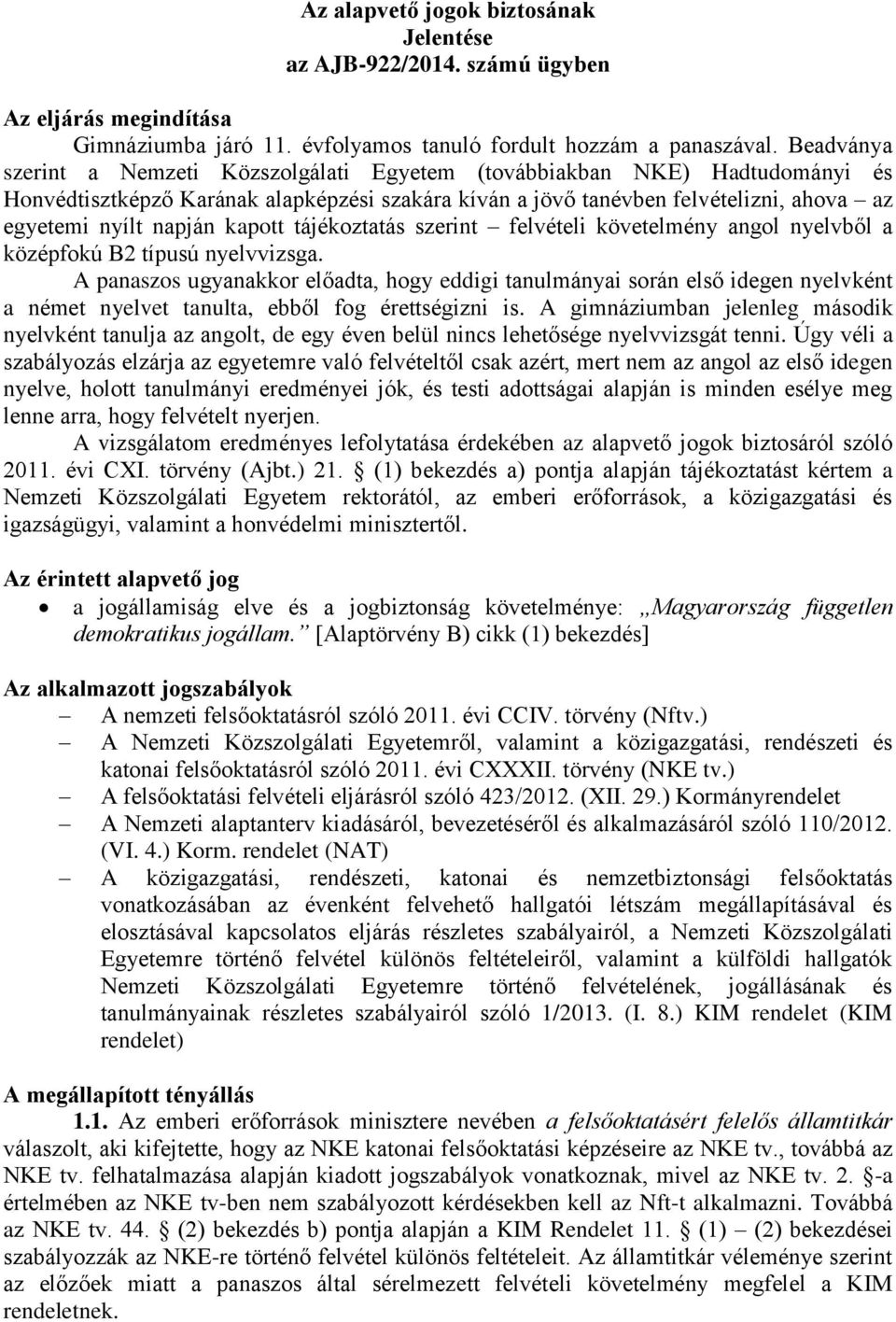 kapott tájékoztatás szerint felvételi követelmény angol nyelvből a középfokú B2 típusú nyelvvizsga.