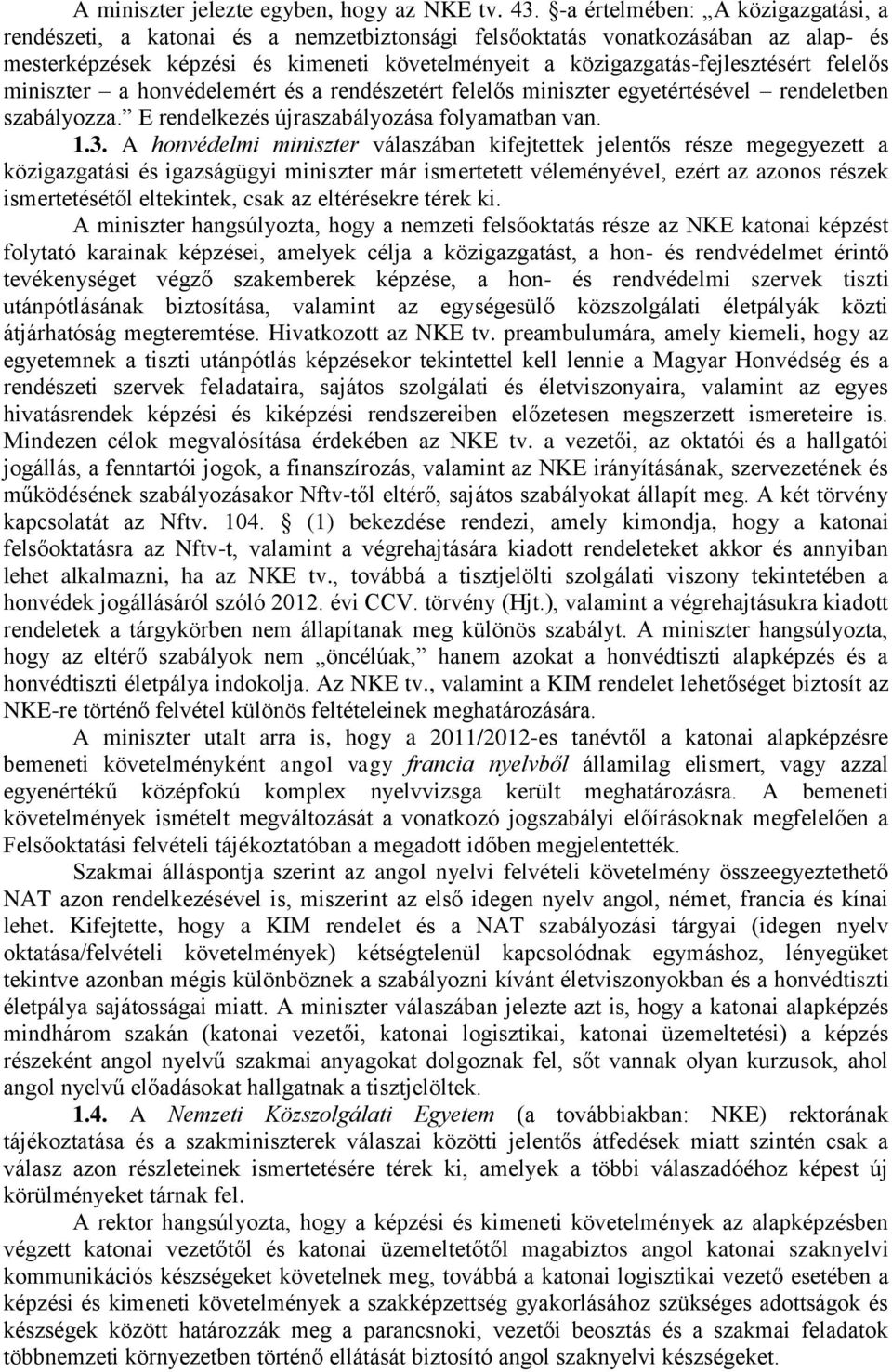 felelős miniszter a honvédelemért és a rendészetért felelős miniszter egyetértésével rendeletben szabályozza. E rendelkezés újraszabályozása folyamatban van. 1.3.