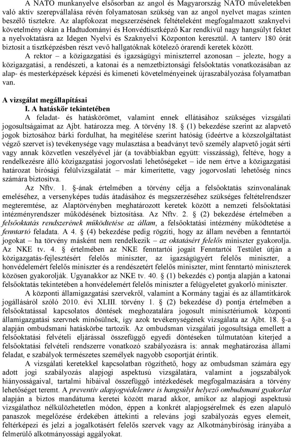 Szaknyelvi Központon keresztül. A tanterv 180 órát biztosít a tisztképzésben részt vevő hallgatóknak kötelező órarendi keretek között.