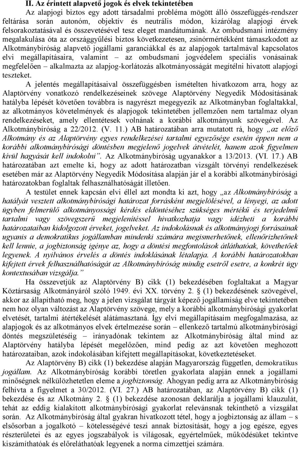 Az ombudsmani intézmény megalakulása óta az országgyűlési biztos következetesen, zsinórmértékként támaszkodott az Alkotmánybíróság alapvető jogállami garanciákkal és az alapjogok tartalmával