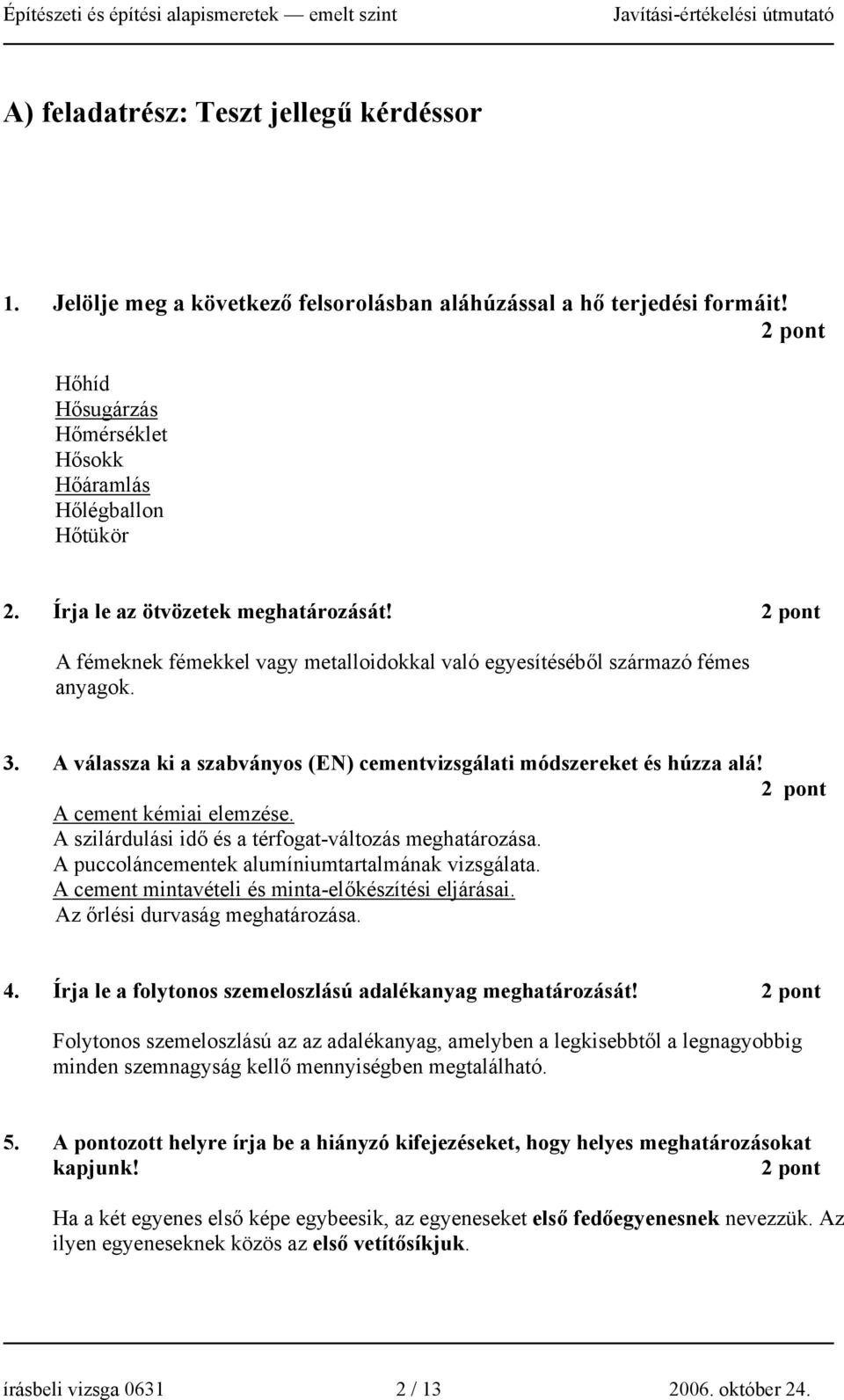 A cement kémiai elemzése. A szilárdulási idő és a térfogat-változás meghatározása. A puccoláncementek alumíniumtartalmának vizsgálata. A cement mintavételi és minta-előkészítési eljárásai.