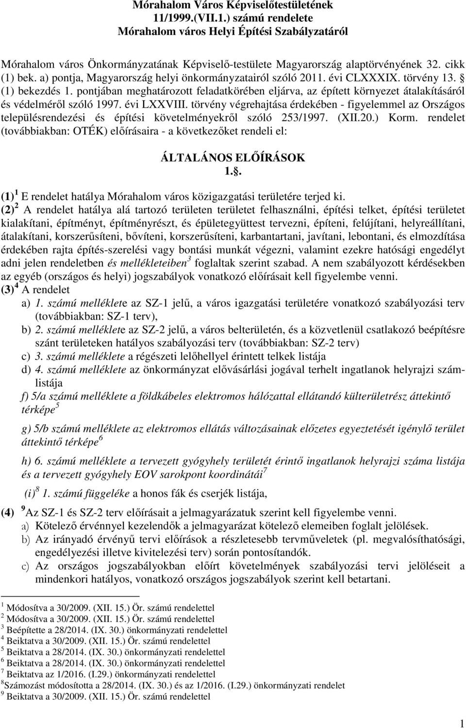 pontjában meghatározott feladatkörében eljárva, az épített környezet átalakításáról és védelméről szóló 1997. évi LXXVIII.