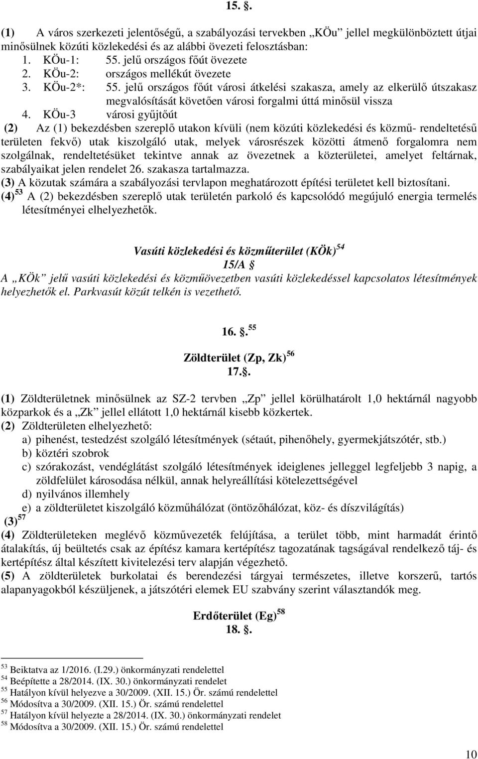 jelű országos főút városi átkelési szakasza, amely az elkerülő útszakasz megvalósítását követően városi forgalmi úttá minősül vissza 4.