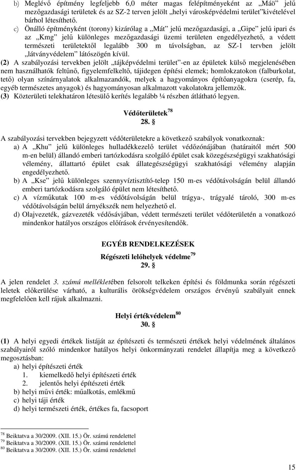 300 m távolságban, az SZ-1 tervben jelölt látványvédelem látószögén kívül.